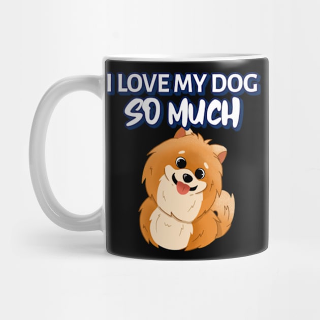 I love my dog so much by ZENAMAY